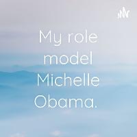 My role model Michelle Obama.