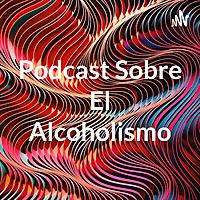 Podcast Sobre El Alcoholismo