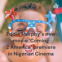 Eddie Murphy's new movie 'Coming 2 America' premiere in Nigerian Cinema