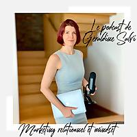 Le podcast de Geraldine Salvi - Marketing relationnel et mindset