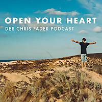 Open Your Heart - Der Chris Fader Podcast