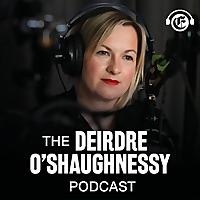The Deirdre O'Shaughnessy Podcast