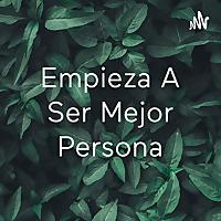 Empieza A Ser Mejor Persona