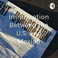 Immigration Between the U.S. and Mexico