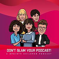 Don't Slam Your Podcast! A 2point4 Children Podcast