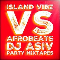 IslandVibz Vs AfroBeats DJ ASIV MIXTAPES