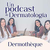 Dermotheque, un podcast de dermatología hecho por dermatólogas