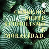 CONSEJOS SOBRE ALCOHOLISMO E INMORALIDAD.