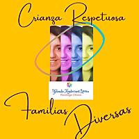 Crianza Respetuosa y Familias Diversas:  Psicóloga Yolanda Montecinos U.