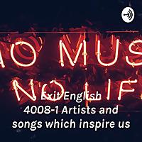 Exit English 4008-1 “Artists and songs which inspire us”