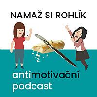 NAMAŽ SI ROHLÍK – antimotivační podcast