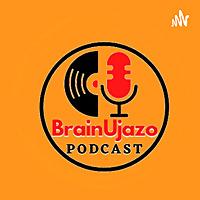 BrainUjazo Podcast