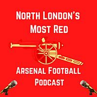 North London's Most Red -- Arsenal Podcast