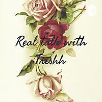 Real talk with Trishh 🥰