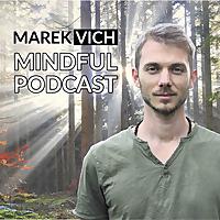 Marek Vich - Mindful Podcast