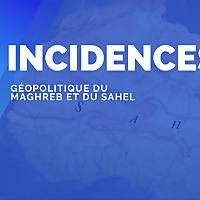 INCIDENCES Géopolitique du Maghreb et du Sahel