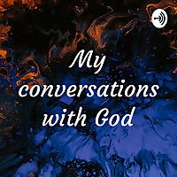 My conversations with God