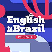 English in Brazil Podcasts - sua dose de inglês a qualquer momento
