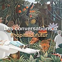Les conversations d'#hopitaldufutur