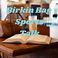 Birkin Bag Sports Talk