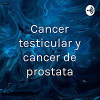 Cancer testicular y cancer de prostata
