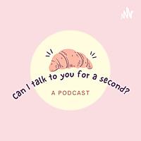 Can I talk to you for a Second?