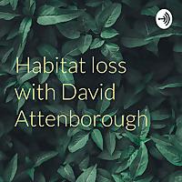Habitat loss with David Attenborough