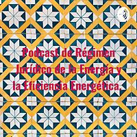 Podcast de Régimen Jurídico de la Energía y la Eficiencia Energética.