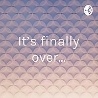 It's finally over...