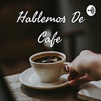 Hablemos De Cafe