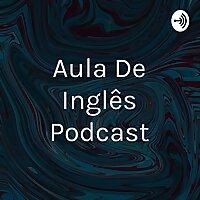 Aula De Inglês Podcast