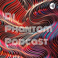 Dj Phantom's Podcast