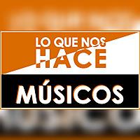 Lo Que Nos Hace Músicos