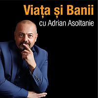 Adrian Asoltanie | Viața și Banii