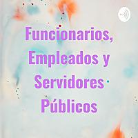 Funcionarios, Empleados y Servidores Públicos