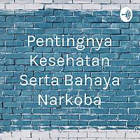 Pentingnya Kesehatan Serta Bahaya Narkoba