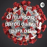 O mundo que parou da noite para o dia