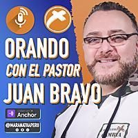 Orando Con El Pastor Juan Bravo