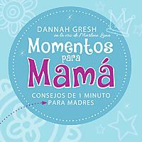 Momentos para Mamá de Dannah Gresh (en español)
