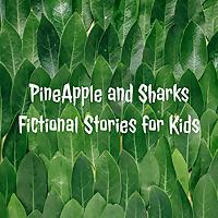 PineApple and Sharks Fictional Stories for Kids