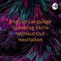 English Language Speaking Skills Without Out Hesitation