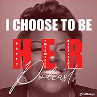 I Choose To Be H.E.R (Happy, Empowered, Resilient)