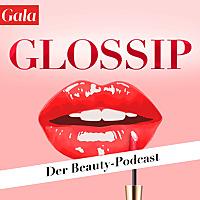 GLOSSIP - Der Gala Beauty-Podcast