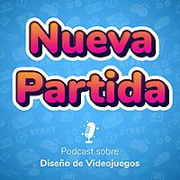 Nueva partida - Podcast sobre Diseño de Videojuegos