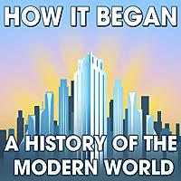 How It Began: A History of the Modern World