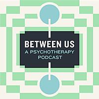 Between Us: A Psychotherapy Podcast