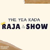 The Tea Kada Raja Show