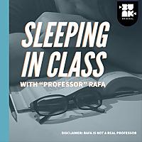 Sleeping in Class with "Professor" Rafa