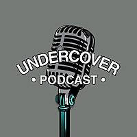 Undercover Podcast