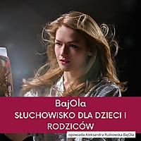 Słuchowisko dla dzieci i rodziców - BajOla opowiada